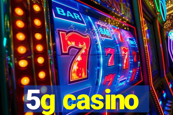 5g casino